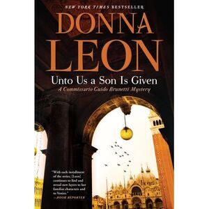 Unto Us a Son Is Given: A Commissario Guido Brunetti Mystery -- Donna Leon